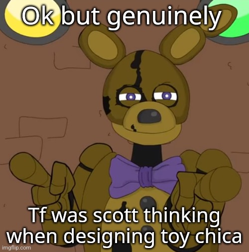 hehehehaw fack u | Ok but genuinely; Tf was scott thinking when designing toy chica | image tagged in hehehehaw fack u | made w/ Imgflip meme maker