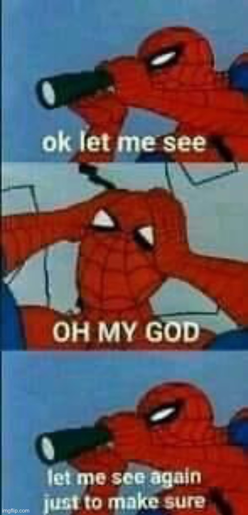 Spiderman Ok let me see | image tagged in spiderman ok let me see | made w/ Imgflip meme maker