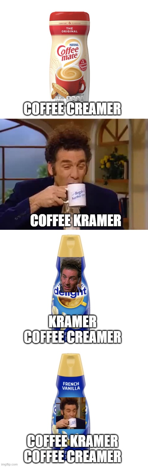 Coffee Kramer | COFFEE CREAMER; COFFEE KRAMER; KRAMER COFFEE CREAMER; COFFEE KRAMER COFFEE CREAMER | image tagged in seinfeld,kramer,coffee | made w/ Imgflip meme maker
