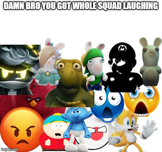 Every imgflip users when the upvote beggers exist | DAMN BRO YOU GOT WHOLE SQUAD LAUGHING | image tagged in upvote begging,begging for upvotes | made w/ Imgflip meme maker