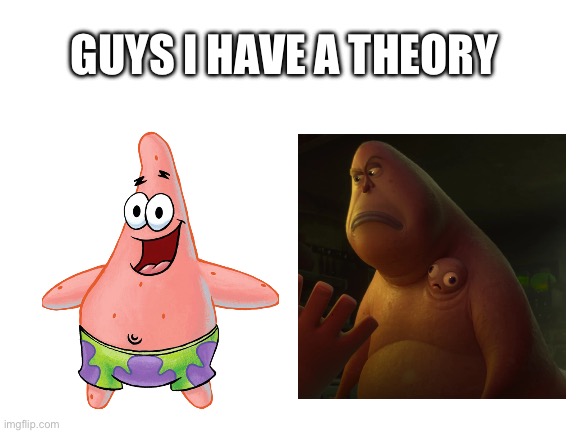 Blank White Template | GUYS I HAVE A THEORY | image tagged in blank white template | made w/ Imgflip meme maker