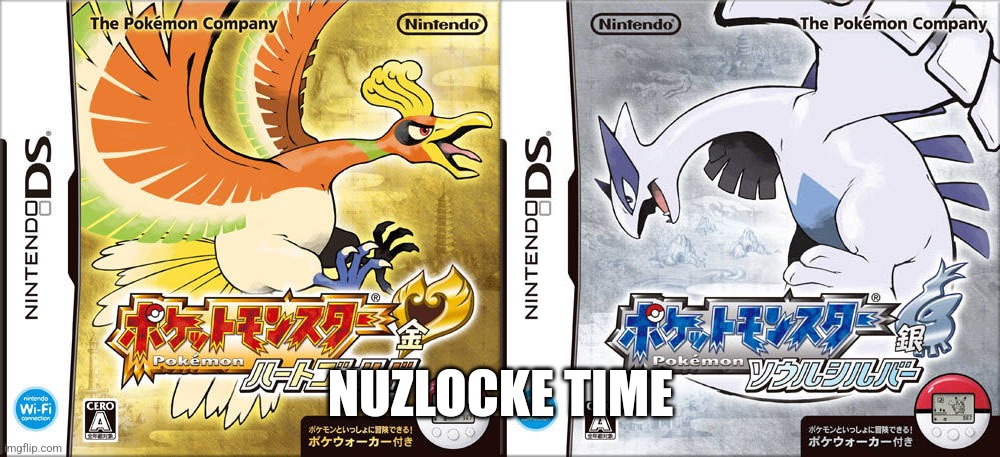pokemon heartgold and soursliver | NUZLOCKE TIME | image tagged in pokemon heartgold and soursliver | made w/ Imgflip meme maker