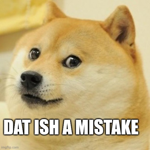 Doge Meme | DAT ISH A MISTAKE | image tagged in memes,doge | made w/ Imgflip meme maker