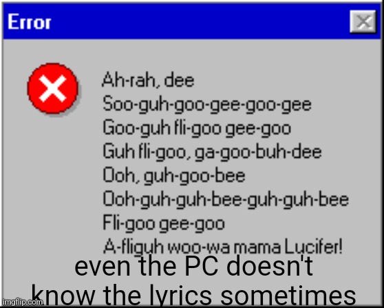 even the PC doesn't know the lyrics sometimes | image tagged in fun | made w/ Imgflip meme maker