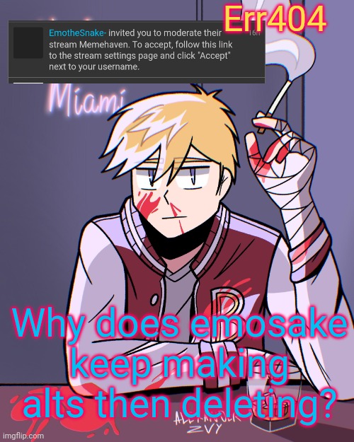 HLMT | Err404; Why does emosake keep making alts then deleting? | image tagged in hlmt | made w/ Imgflip meme maker