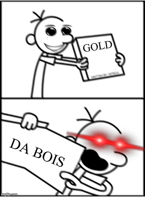 old ass temp | GOLD DA BOIS | image tagged in greg pointing x aggresive | made w/ Imgflip meme maker