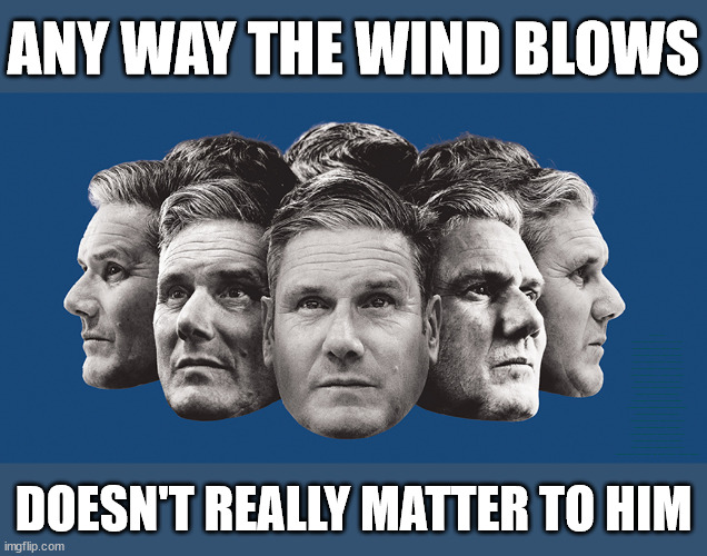 Starmer - Any way the wind blows | ANY WAY THE WIND BLOWS; Keith? Does Starmer Lie? Rwanda plan Quid Pro Quo; Yvette Coopers UK/EU Illegal Migrant Exchange deal; UK not taking its fair share, EU Exchange Deal"; Careful how you vote; Starmer's EU exchange deal = People Trafficking !!! Starmer to Betray Britain, #Burden Sharing #Quid Pro Quo #100,000; #Immigration #Starmerout #Labour #wearecorbyn #KeirStarmer #DianeAbbott #McDonnell #cultofcorbyn #labourisdead #labourracism #socialistsunday #nevervotelabour #socialistanyday #Antisemitism #Savile #SavileGate #Paedo #Worboys #GroomingGangs #Paedophile #IllegalImmigration #Immigrants #Invasion #Starmeriswrong #SirSoftie #SirSofty #Blair #Steroids #BibbyStockholm #Barge #burdonsharing #QuidProQuo (AKA Keith) Labour Slippery Starmer; DOESN'T REALLY MATTER TO HIM | image tagged in labourisdead,illegal immigration,stop boats rwanda,20 mph ulez eu,slippery keith starmer | made w/ Imgflip meme maker