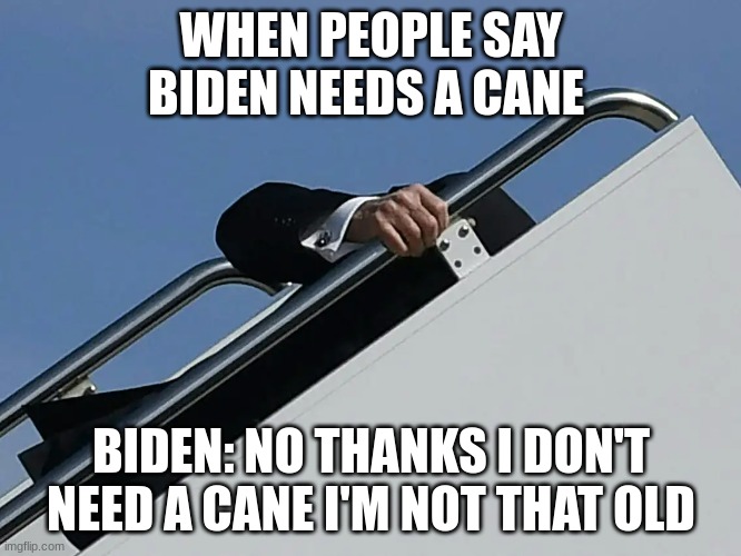 Biden Falling off  the stars | WHEN PEOPLE SAY BIDEN NEEDS A CANE; BIDEN: NO THANKS I DON'T NEED A CANE I'M NOT THAT OLD | made w/ Imgflip meme maker