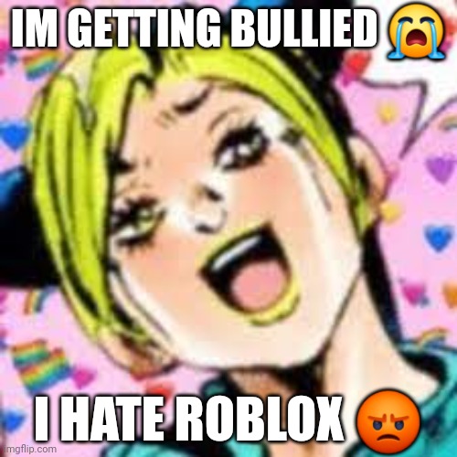 they called me biggie | IM GETTING BULLIED 😭; I HATE ROBLOX 😡 | image tagged in funii joy | made w/ Imgflip meme maker