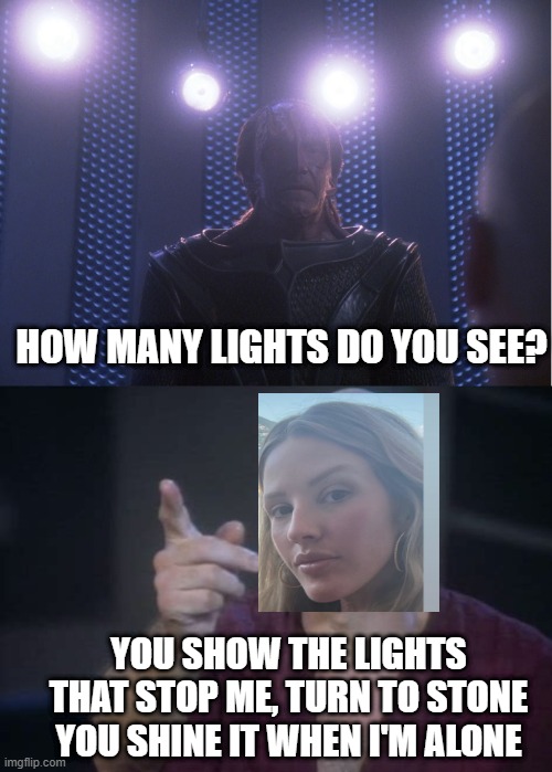 Captain Goulding | HOW MANY LIGHTS DO YOU SEE? YOU SHOW THE LIGHTS THAT STOP ME, TURN TO STONE
YOU SHINE IT WHEN I'M ALONE | image tagged in madred picard four lights | made w/ Imgflip meme maker