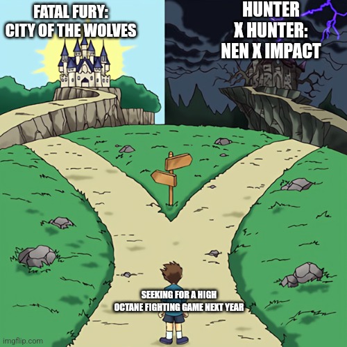 two castles | HUNTER X HUNTER: NEN X IMPACT; FATAL FURY: CITY OF THE WOLVES; SEEKING FOR A HIGH OCTANE FIGHTING GAME NEXT YEAR | image tagged in two castles,hunter x hunter,fatal fury | made w/ Imgflip meme maker