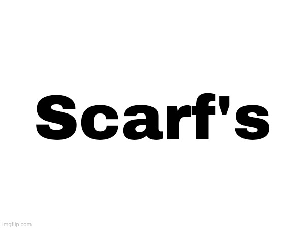 Scarf's | made w/ Imgflip meme maker