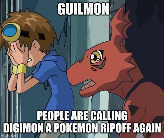 whenever i try talking about it people do this | GUILMON; PEOPLE ARE CALLING DIGIMON A POKEMON RIPOFF AGAIN | image tagged in digimon | made w/ Imgflip meme maker