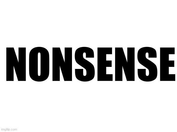 NONSENSE | made w/ Imgflip meme maker