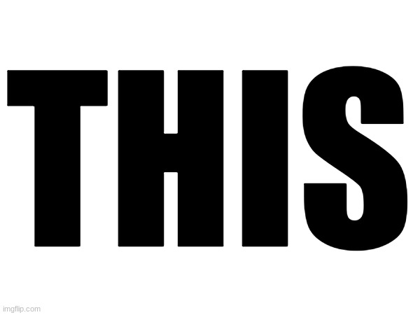 THIS | made w/ Imgflip meme maker