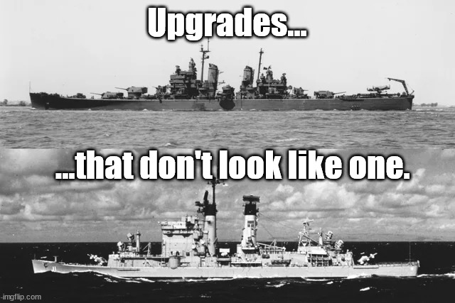 Upgrades | Upgrades... ...that don't look like one. | image tagged in us navy,ugly ships,navy meme | made w/ Imgflip meme maker