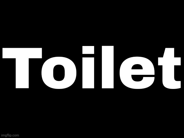 Toilet | made w/ Imgflip meme maker