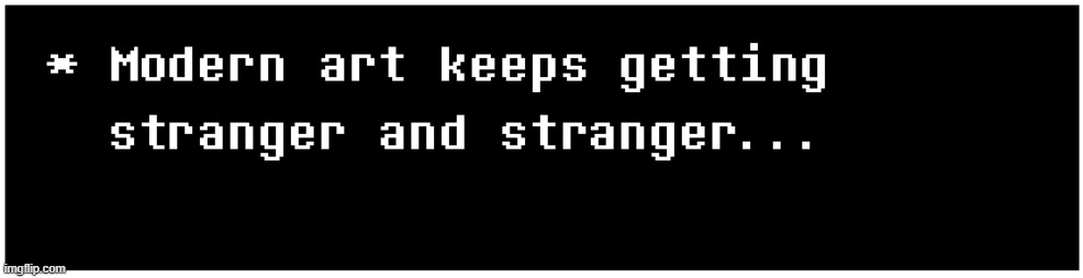 Modern art keeps getting stranger | image tagged in modern art keeps getting stranger | made w/ Imgflip meme maker