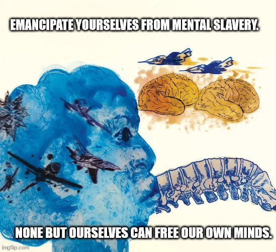 Independence | EMANCIPATE YOURSELVES FROM MENTAL SLAVERY. NONE BUT OURSELVES CAN FREE OUR OWN MINDS. | image tagged in mental health | made w/ Imgflip meme maker