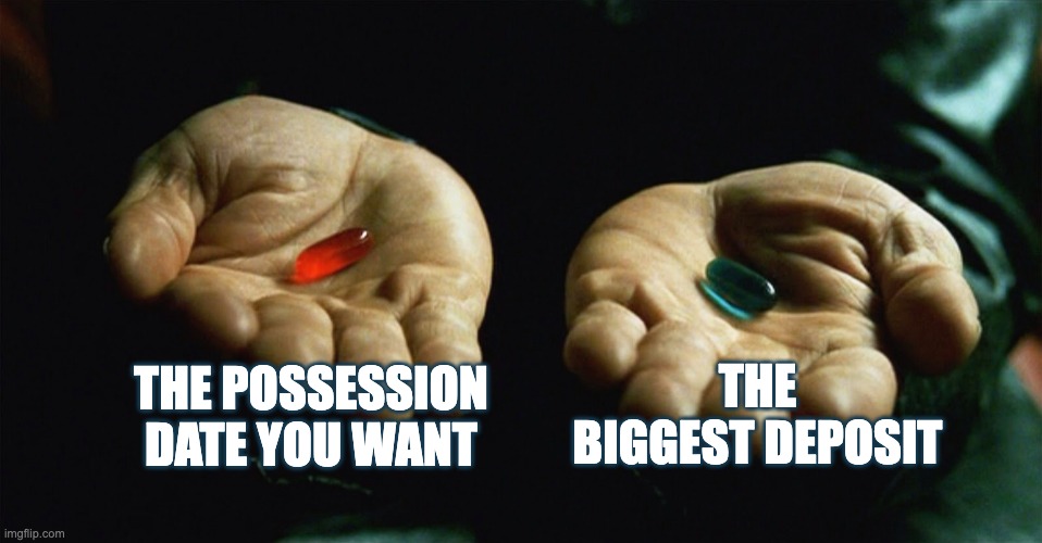 Multiple Offers for Sellers | THE POSSESSION DATE YOU WANT; THE BIGGEST DEPOSIT | image tagged in red pill blue pill | made w/ Imgflip meme maker