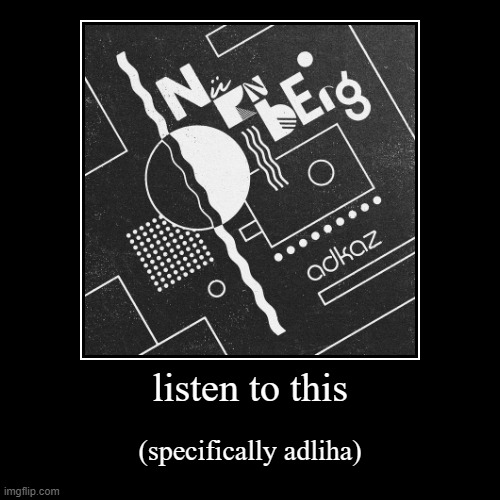listen to this | (specifically adliha) | image tagged in funny,demotivationals | made w/ Imgflip demotivational maker