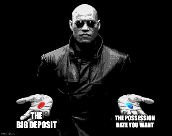 morpheus matrix blue pill red pill | THE BIG DEPOSIT; THE POSSESSION DATE YOU WANT | image tagged in morpheus matrix blue pill red pill | made w/ Imgflip meme maker