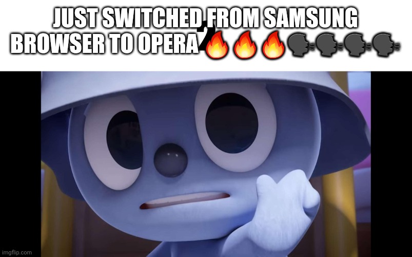 2 | JUST SWITCHED FROM SAMSUNG BROWSER TO OPERA 🔥🔥🔥🗣🗣🗣🗣 | image tagged in 2 | made w/ Imgflip meme maker