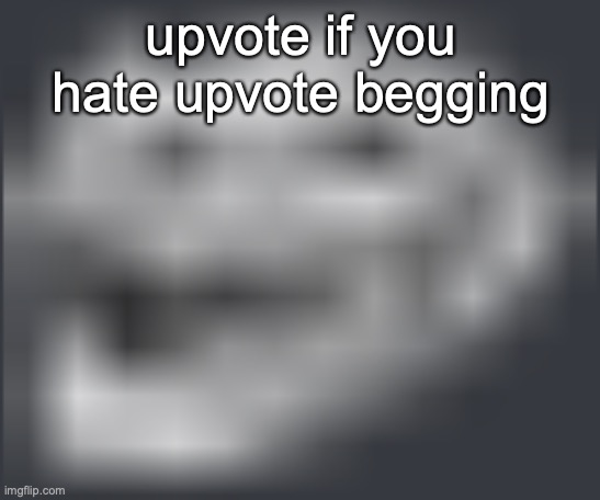 do it | upvote if you hate upvote begging | image tagged in extremely low quality troll face | made w/ Imgflip meme maker