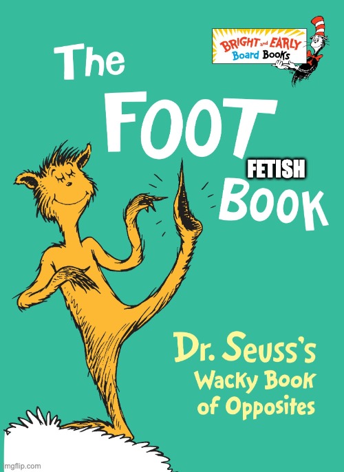 The Foot Book | FETISH | image tagged in the foot book | made w/ Imgflip meme maker