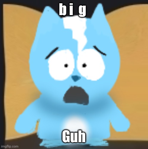 bro is in South Park | b i  g; Guh | image tagged in bro is in south park | made w/ Imgflip meme maker