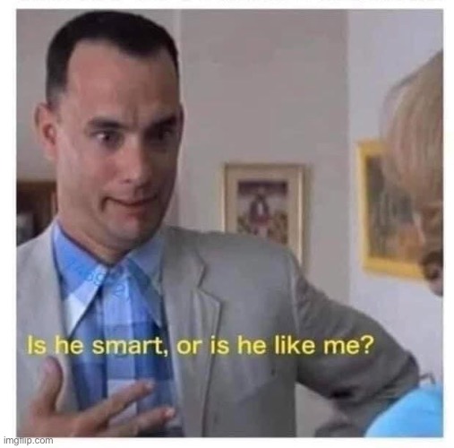 Or is he like me? | image tagged in or is he like me | made w/ Imgflip meme maker
