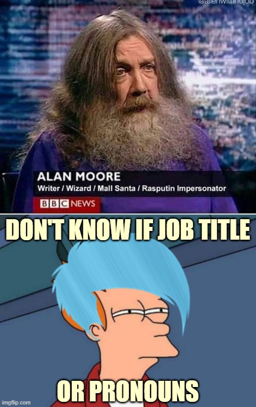 DON'T KNOW IF JOB TITLE; OR PRONOUNS | image tagged in pronouns,funny,futurama fry | made w/ Imgflip meme maker