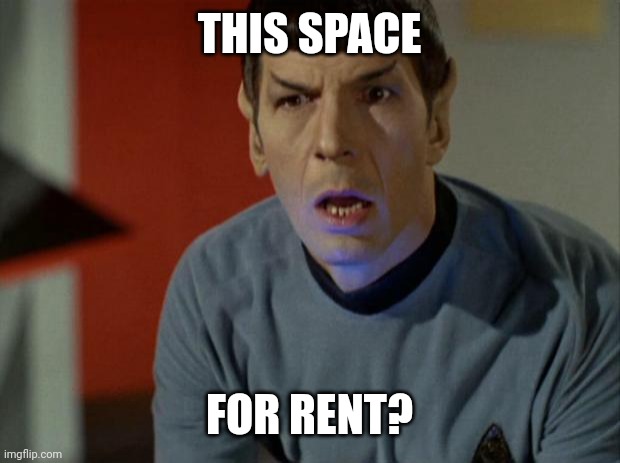 Shocked Spock  | THIS SPACE FOR RENT? | image tagged in shocked spock | made w/ Imgflip meme maker