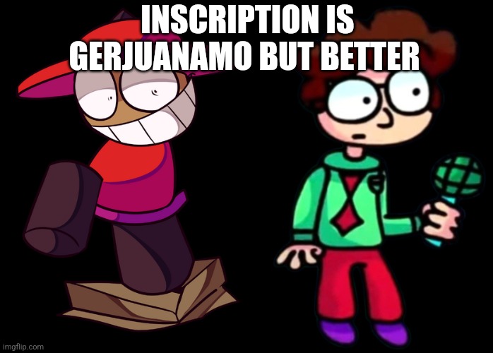 INSCRIPTION IS GERJUANAMO BUT BETTER | image tagged in bp 2d bambox,inscription,gerjuanamo,vsbanbodi,dave and bambi 3 5 | made w/ Imgflip meme maker