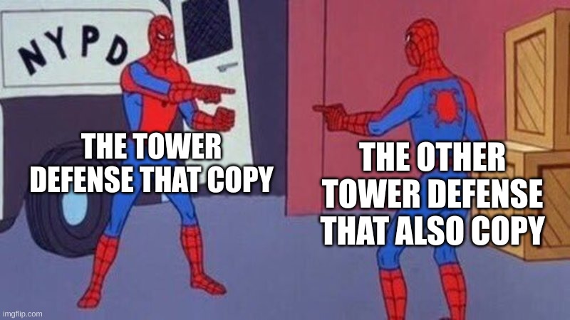 when other td copieds | THE TOWER DEFENSE THAT COPY; THE OTHER TOWER DEFENSE THAT ALSO COPY | image tagged in spiderman pointing at spiderman | made w/ Imgflip meme maker