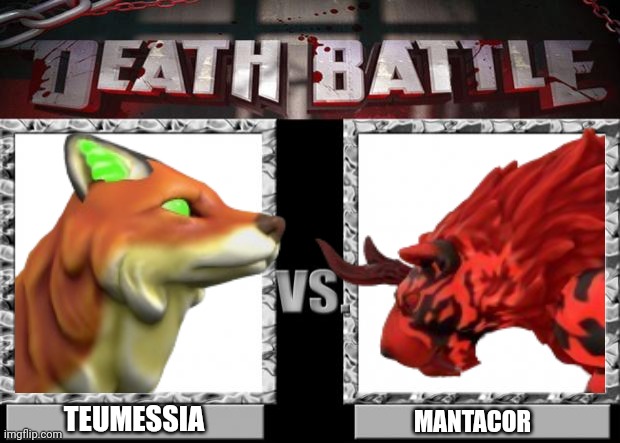 Figure I might as well do something with Mantacor | TEUMESSIA; MANTACOR | image tagged in death battle | made w/ Imgflip meme maker