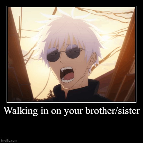 Walking in on your brother/sister | | image tagged in funny,demotivationals | made w/ Imgflip demotivational maker
