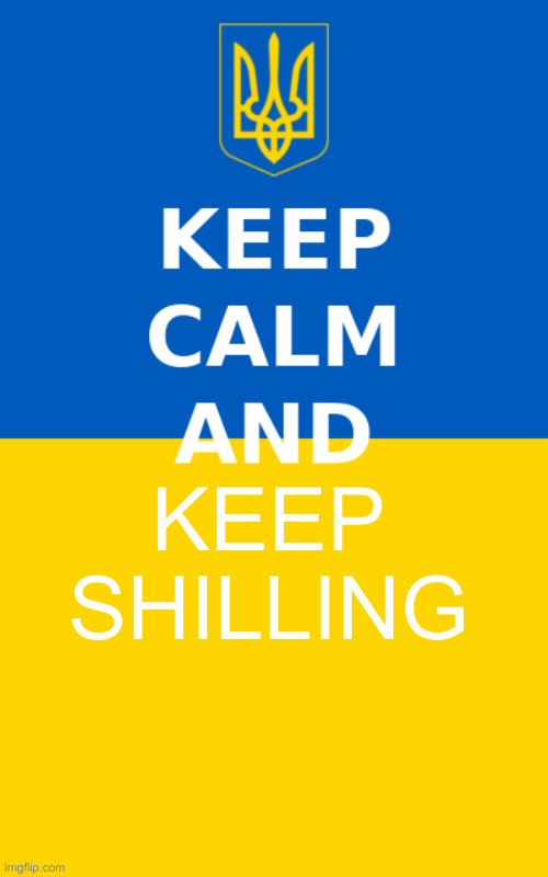 Ukrainian keep calm and ... | KEEP SHILLING | image tagged in ukrainian keep calm and,political meme,politics,funny memes,funny | made w/ Imgflip meme maker