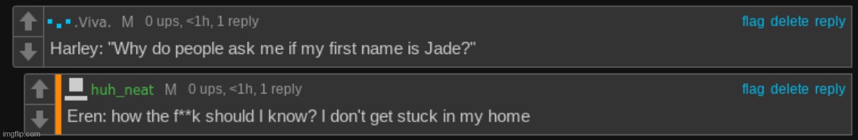 Harley: "Please stop asking if my first name is Jade, its getting annoying." | made w/ Imgflip meme maker