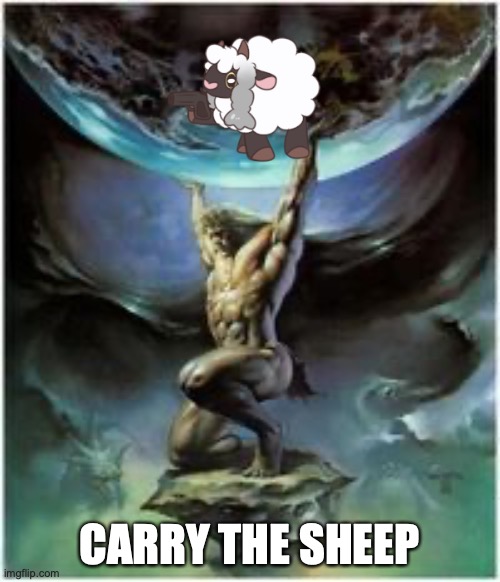 Atlas holding Earth | CARRY THE SHEEP | image tagged in atlas holding earth | made w/ Imgflip meme maker