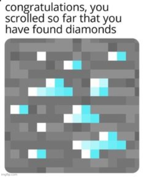 You have finally found your diamonds! | image tagged in minecraft,diamonds,you found it | made w/ Imgflip meme maker