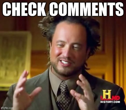 Ancient Aliens | CHECK COMMENTS | image tagged in memes,ancient aliens | made w/ Imgflip meme maker