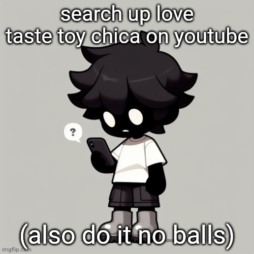 Silly fucking goober | search up love taste toy chica on youtube; (also do it no balls) | image tagged in silly fucking goober | made w/ Imgflip meme maker