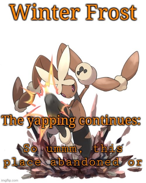 Winter frost lopunny template | So ummm, this place abandoned or | image tagged in winter frost lopunny template | made w/ Imgflip meme maker