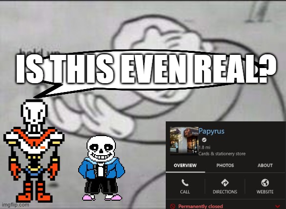 Hold up is that even real | IS THIS EVEN REAL? | image tagged in fallout hold up,undertale papyrus,undertale,sans undertale | made w/ Imgflip meme maker