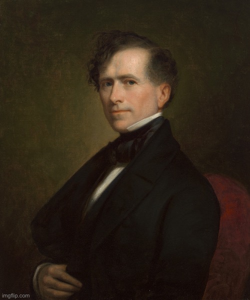 Day 35 of posting U.S. presidents | image tagged in franklin pierce | made w/ Imgflip meme maker