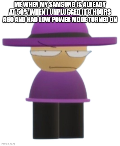 Sh*tty a$$ battery | ME WHEN MY SAMSUNG IS ALREADY AT 50% WHEN I UNPLUGGED IT 9 HOURS AGO AND HAD LOW POWER MODE TURNED ON | image tagged in banbodi but mad,samsung,vsbanbodi,dave and bambi | made w/ Imgflip meme maker