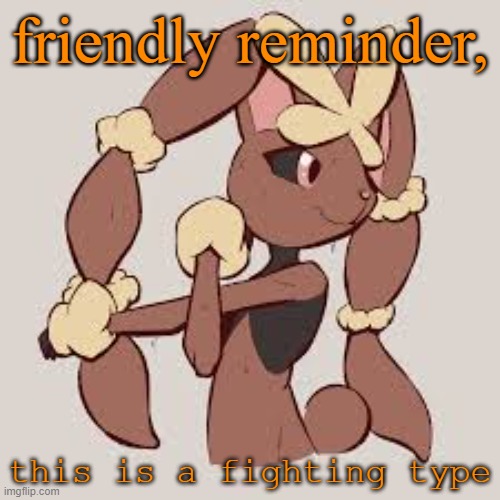 friendly reminder, this is a fighting type | image tagged in lopunny | made w/ Imgflip meme maker