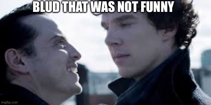 BLUD THAT WAS NOT FUNNY | made w/ Imgflip meme maker