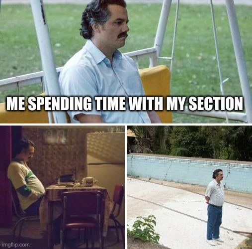 ((where title?)) | ME SPENDING TIME WITH MY SECTION | image tagged in sad pablo escobar,flute,piccolo,alone,band,marching band | made w/ Imgflip meme maker